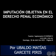 IMPUTACIÓN OBJETIVA EN EL DERECHO PENAL ECONÓMICO - Por UBALDO MATÍAS GARCETE PIRIS - Domingo, 30 de Abril de 2023